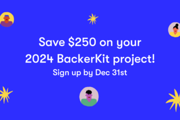 Save $250 on your 2024 BackerKit project! Sign up by Dec 31st