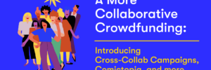 A More Collaborative Crowdfunding: Cross-Collab Campaigns, Comictopia, and more