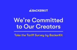We’re Committed to Our Creators: Take the Tariff Survey by BackerKit