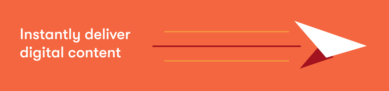 Instantly deliver digital content banner image
