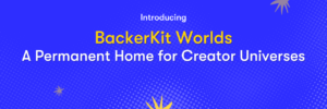 Introducing BackerKit Worlds: A Permanent Home for Creator Universes